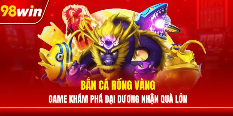 Bắn Cá Rồng Vàng - Game Khám Phá Đại Dương Nhận Quà Lớn