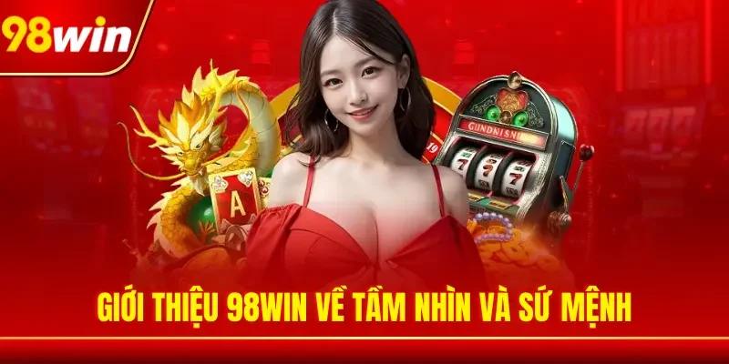 Giới thiệu 98WIN về tầm nhìn và sứ mệnh