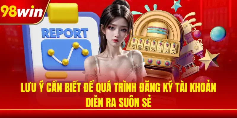 Lưu ý cần biết để quá trình đăng ký tài khoản diễn ra suôn sẻ