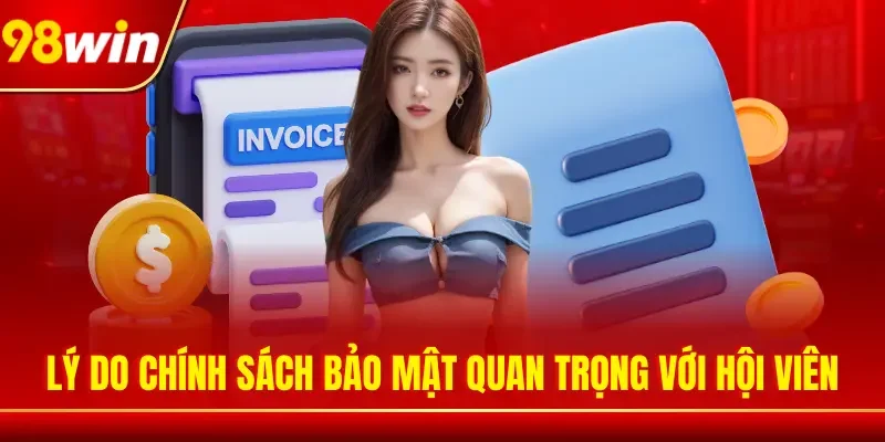 Lý do chính sách bảo mật quan trọng với hội viên