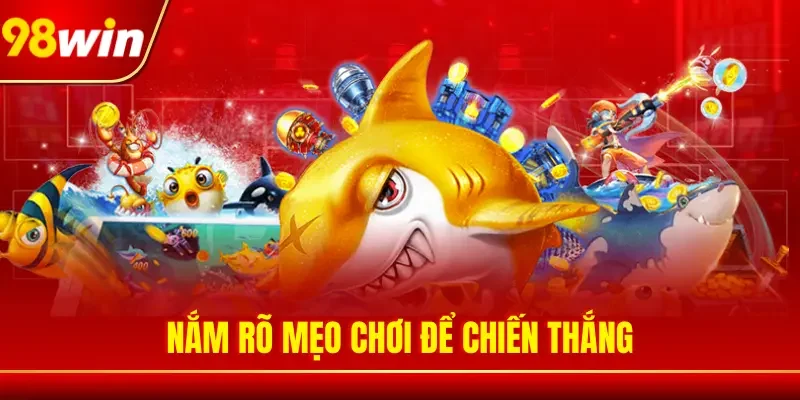 Nắm rõ mẹo chơi để chiến thắng