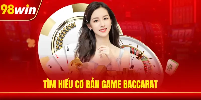 Tìm hiểu cơ bản game Baccarat