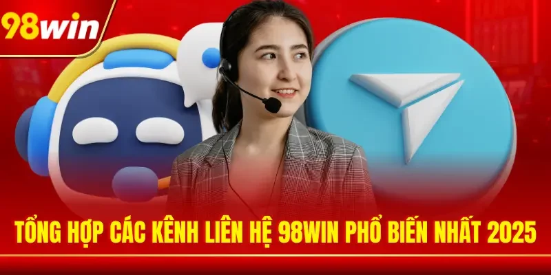 Tổng hợp các kênh liên hệ 98WIN phổ biến nhất 2025