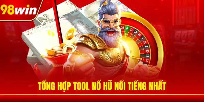Tổng hợp tool nổ hũ nổi tiếng nhất